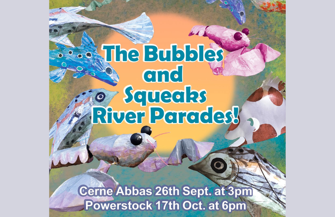 Illustrated event poster showing brightly coloured handmade fish and animal sculptures surrounding the title "The Bubbles and Squeaks River Parades". Events take place in Cerne Abbas on 26 September at 3pm and Powerstock on 17 October at 6pm.